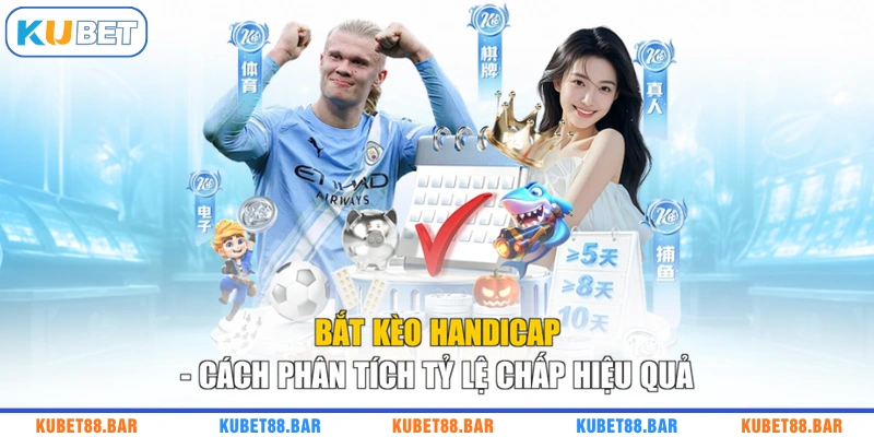Bắt Kèo Handicap - Cách Phân Tích Tỷ Lệ Chấp Hiệu Quả