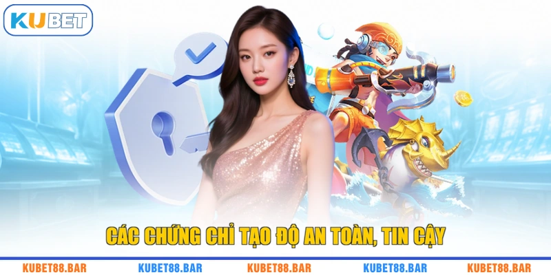 Các chứng chỉ tạo độ an toàn, tin cậy