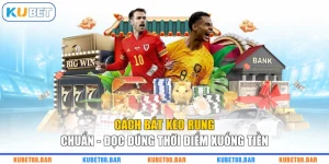 Cách Bắt Kèo Rung Chuẩn - Đọc Đúng Thời Điểm Xuống Tiền
