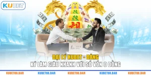 Đại Lý KUBET - Đăng Ký Làm Giàu Nhanh Với Số Vốn 0 Đồng