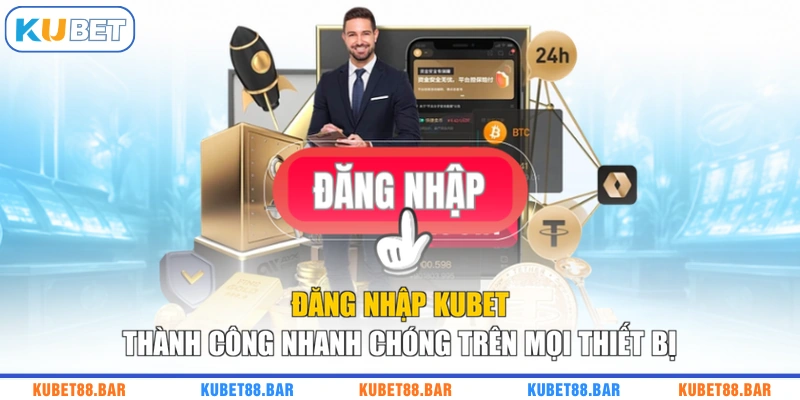 Đăng Nhập KUBET Thành Công Nhanh Chóng Trên Mọi Thiết Bị