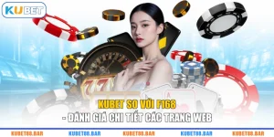 KUBET So Với F168 - Đánh Giá Chi Tiết Các Trang Web