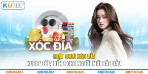Luật Chơi Xóc Đĩa KUBET Từ A Đến Z Cho Người Mới Bắt Đầu