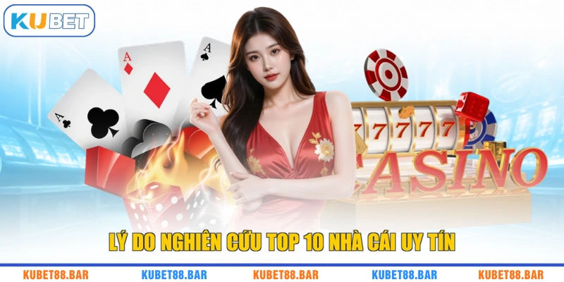 Lý do nghiên cứu TOP 10 nhà cái uy tín