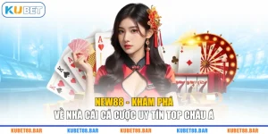 NEW88 - Khám Phá Về Nhà Cái Cá Cược Uy Tín Top Châu Á