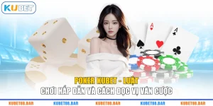Poker KUBET - Luật Chơi Hấp Dẫn Và Cách Đọc Vị Ván Cược