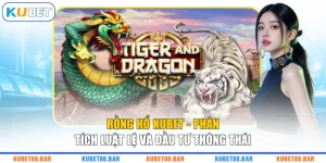 Rồng Hổ KUBET - Phân Tích Luật Lệ Và Đầu Tư Thông Thái