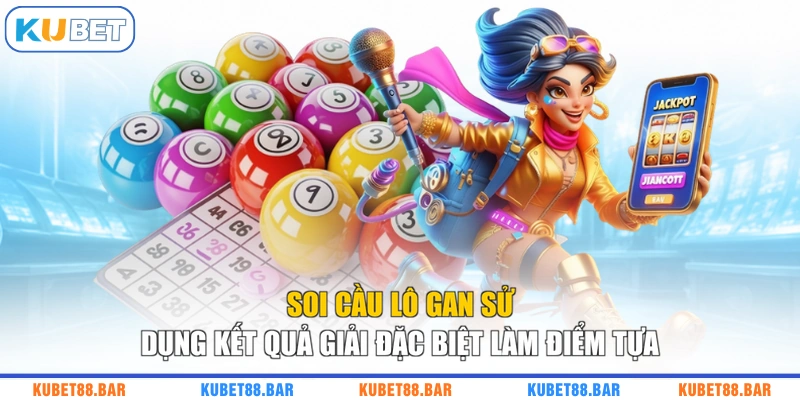 Soi cầu lô gan sử dụng kết quả giải đặc biệt làm điểm tựa
