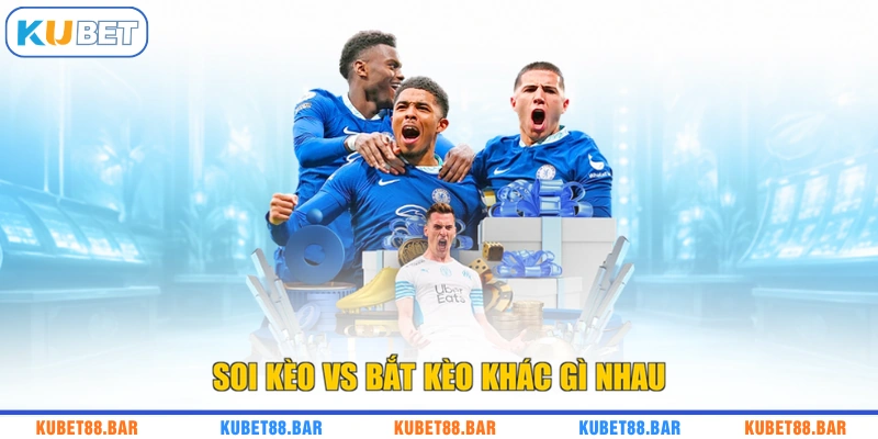 Soi kèo vs bắt kèo khác gì nhau