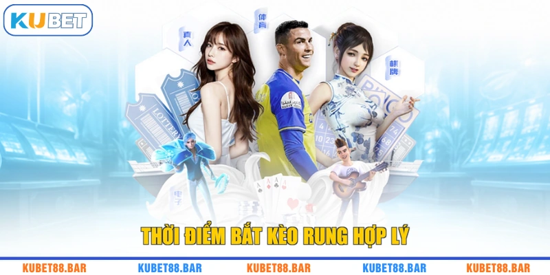 Thời điểm bắt kèo rung hợp lý